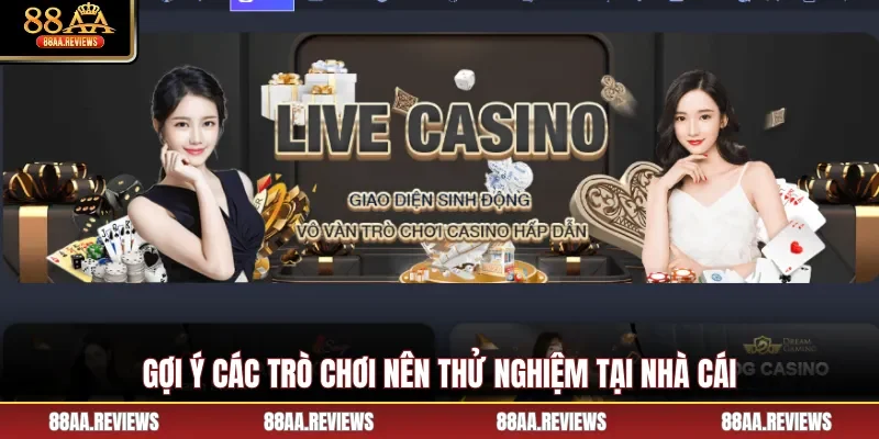 Gợi ý các trò chơi nên thử nghiệm tại nhà cái