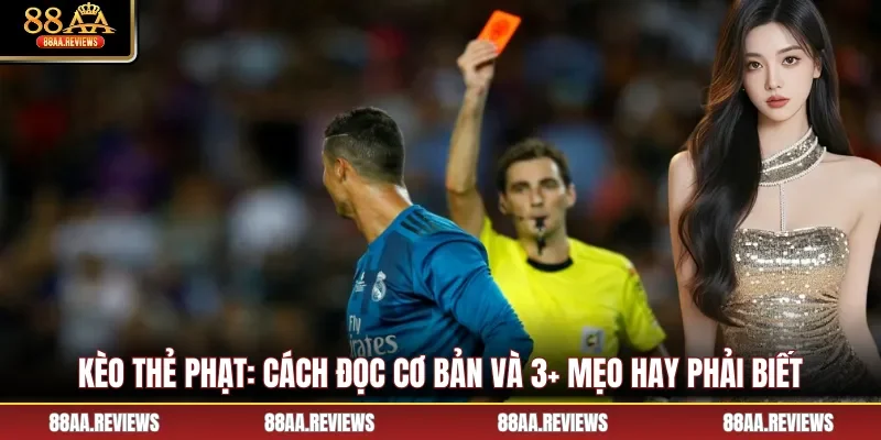 Kèo Thẻ Phạt: Cách Đọc Cơ Bản Và 3+ Mẹo Hay Phải Biết